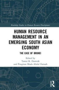 Title: Human Resource Management in an Emerging South Asian Economy: The Case of Brunei / Edition 1, Author: Tamer K. Darwish