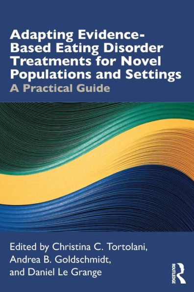 Adapting Evidence-Based Eating Disorder Treatments for Novel Populations and Settings: A Practical Guide