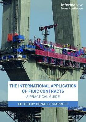 The International Application of FIDIC Contracts: A Practical Guide / Edition 1