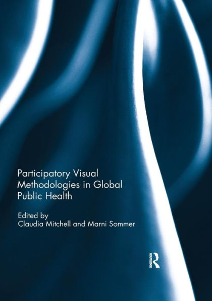 Participatory Visual Methodologies in Global Public Health / Edition 1