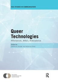 Title: Queer Technologies: Affordances, Affect, Ambivalence / Edition 1, Author: Katherine Sender