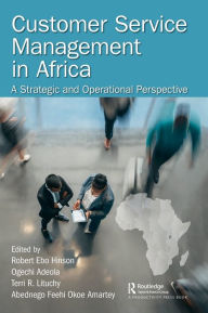 Title: Customer Service Management in Africa: A Strategic and Operational Perspective / Edition 1, Author: Robert Hinson