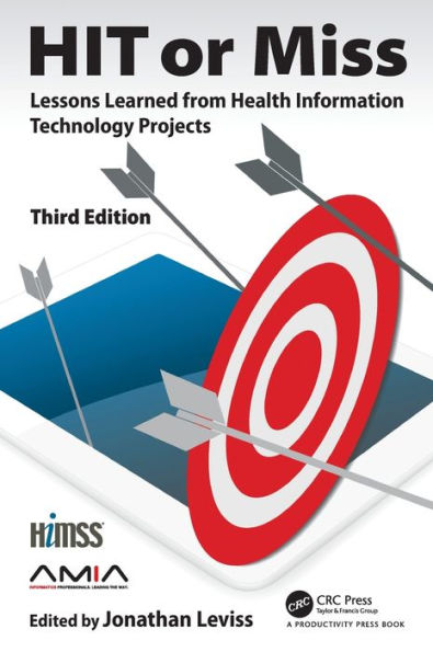 HIT or Miss, 3rd Edition: Lessons Learned from Health Information Technology Projects / Edition 3