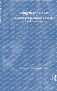 Title: Living Beyond Loss: Questions and Answers About Grief and Bereavement, Author: Robert A. Neimeyer