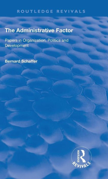 The Administrative Factor: Papers in Organization, Politics and Development / Edition 1