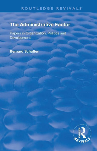 The Administrative Factor: Papers in Organization, Politics and Development