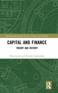 Title: Capital and Finance: Theory and History / Edition 1, Author: Peter Lewin