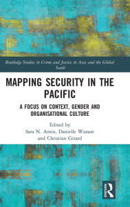 Title: Mapping Security in the Pacific: A Focus on Context, Gender and Organisational Culture / Edition 1, Author: Sara Amin