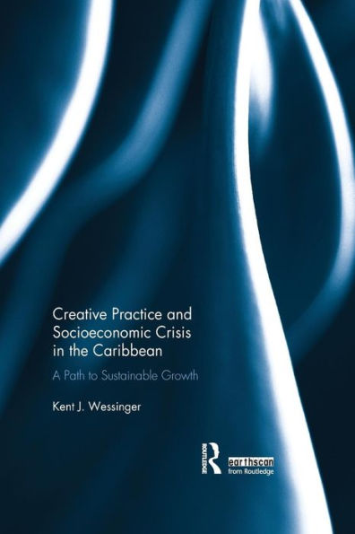 Creative Practice and Socioeconomic Crisis in the Caribbean: A path to sustainable growth / Edition 1