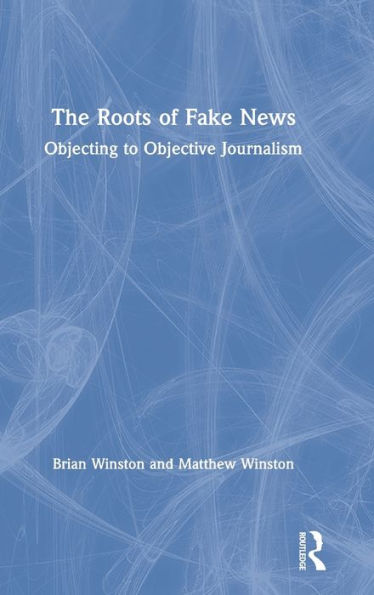 The Roots of Fake News: Objecting to Objective Journalism