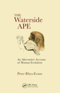 Title: The Waterside Ape: An Alternative Account of Human Evolution / Edition 1, Author: Peter H. Rhys Evans