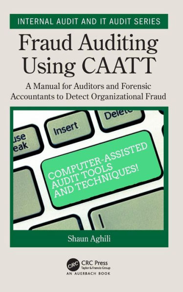 Fraud Auditing Using CAATT: A Manual for Auditors and Forensic Accountants to Detect Organizational Fraud / Edition 1