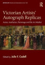 Victorian Artists' Autograph Replicas: Auras, Aesthetics, Patronage and the Art Market