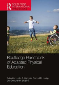 Title: Routledge Handbook of Adapted Physical Education / Edition 1, Author: Justin Haegele