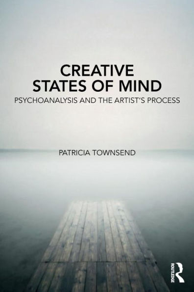 Creative States of Mind: Psychoanalysis and the Artist's Process / Edition 1