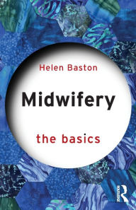 Title: Midwifery: The Basics, Author: Helen Baston