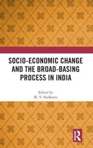 Title: Socio-Economic Change and the Broad-Basing Process in India / Edition 1, Author: M. V. Nadkarni