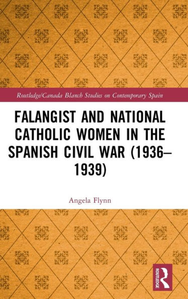 Falangist and National Catholic Women in the Spanish Civil War (1936-1939 / Edition 1