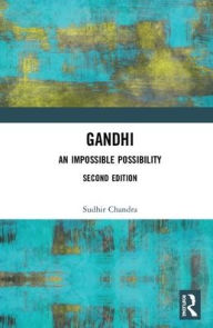Title: Gandhi: An Impossible Possibility / Edition 2, Author: Sudhir Chandra