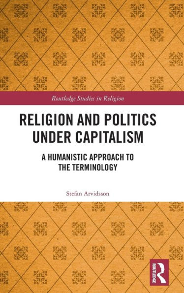 Religion and Politics Under Capitalism: A Humanistic Approach to the Terminology / Edition 1
