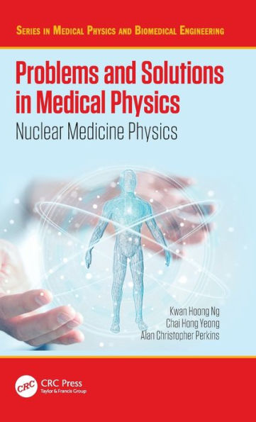 Problems and Solutions in Medical Physics: Nuclear Medicine Physics / Edition 1