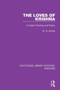 Title: The Loves of Krishna: In Indian Painting and Poetry, Author: W.G. Archer