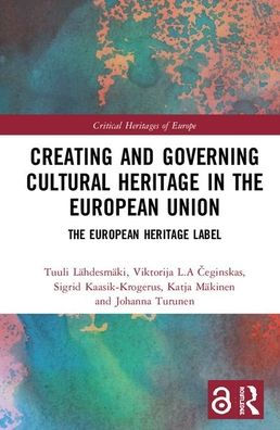 Creating and Governing Cultural Heritage in the European Union: The European Heritage Label / Edition 1