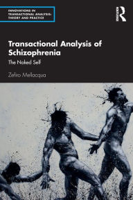 Title: Transactional Analysis of Schizophrenia: The Naked Self / Edition 1, Author: Zefiro Mellacqua