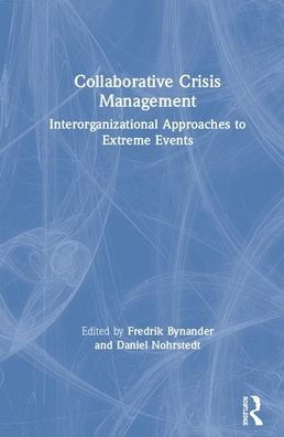 Collaborative Crisis Management: Inter-Organizational Approaches to Extreme Events / Edition 1