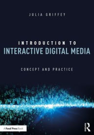 Title: Introduction to Interactive Digital Media: Concept and Practice / Edition 1, Author: Julia Griffey