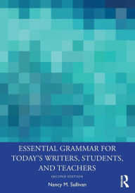 Title: Essential Grammar for Today's Writers, Students, and Teachers, Author: Nancy M. Sullivan