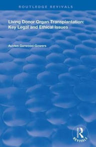 Title: Living Donor Organ Transplantation: Key Legal and Ethical Issues, Author: Austen Garwood-Gowers