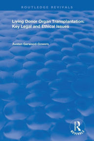 Title: Living Donor Organ Transplantation: Key Legal and Ethical Issues, Author: Austen Garwood-Gowers