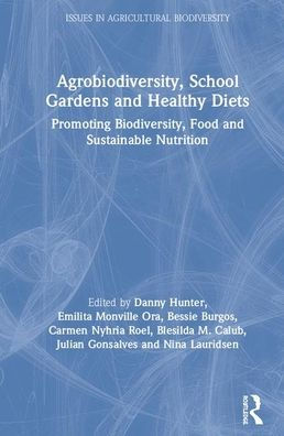 Agrobiodiversity, School Gardens and Healthy Diets: Promoting Biodiversity, Food and Sustainable Nutrition / Edition 1