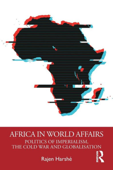 Africa in World Affairs: Politics of Imperialism, the Cold War and Globalisation / Edition 1