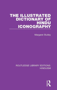 Title: The Illustrated Dictionary of Hindu Iconography, Author: Margaret Stutley