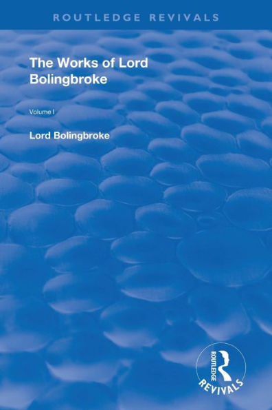 The Works of Lord Bolingbroke: Volume 1 / Edition 1