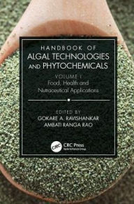 Title: Handbook of Algal Technologies and Phytochemicals: Volume I Food, Health and Nutraceutical Applications / Edition 1, Author: Gokare Ravishankar