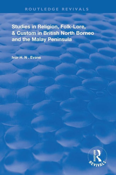 Studies Religion, Folk-Lore, and Custom British North Borneo the Malay Peninsula