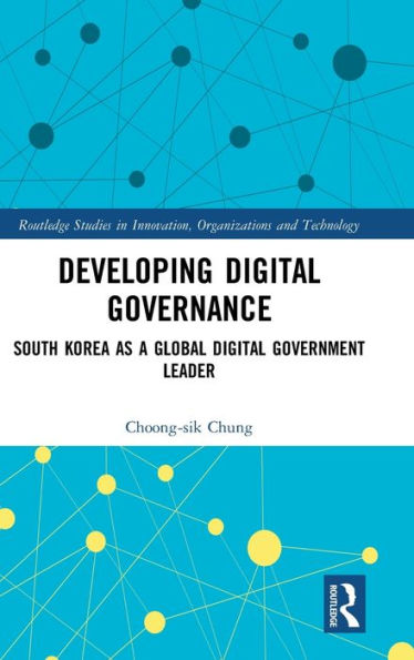 Developing Digital Governance: South Korea as a Global Digital Government Leader / Edition 1