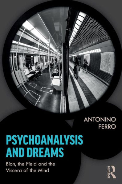 Psychoanalysis and Dreams: Bion, the Field and the Viscera of the Mind / Edition 1