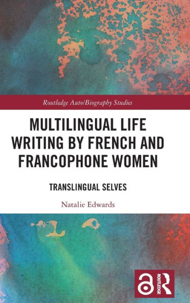 Multilingual Life Writing by French and Francophone Women: Translingual Selves / Edition 1