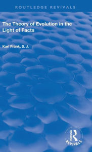 Title: The Theory of Evolution in the Light of Facts / Edition 1, Author: Karl Frank