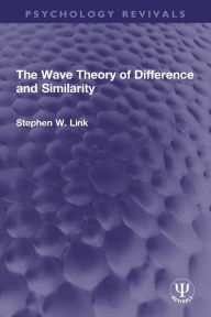 Title: The Wave Theory of Difference and Similarity, Author: Stephen W. Link
