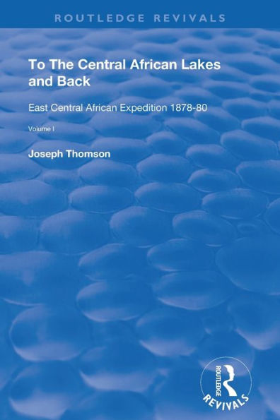 To The Central African Lakes and Back: The Narrative of The Royal Geographical Society's East Central Expedition 1878-80, Volume 1 / Edition 2