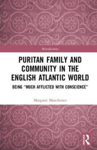 Title: Puritan Family and Community in the English Atlantic World: Being 