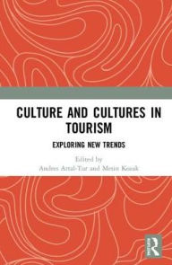 Title: Culture and Cultures in Tourism: Exploring New Trends, Author: Andres Artal-Tur