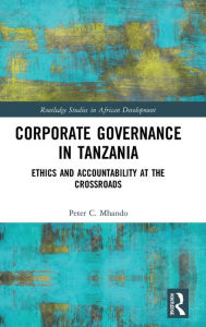 Title: Corporate Governance in Tanzania: Ethics and Accountability at the Crossroads / Edition 1, Author: Peter C. Mhando