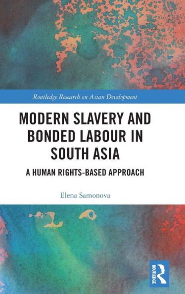 Modern Slavery and Bonded Labour in South Asia: A Human Rights-Based Approach / Edition 1