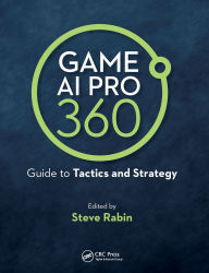 Title: Game AI Pro 360: Guide to Tactics and Strategy / Edition 1, Author: Steve Rabin